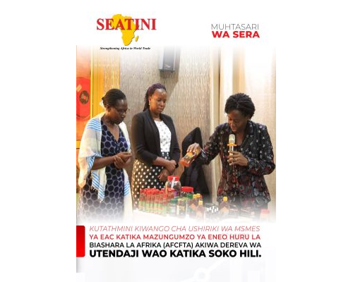 MUHTASARI WA SERA KUTATHMINI KIWANGO CHA USHIRIKI WA MSMES YA EAC KATIKA MAZUNGUMZO YA ENEO HURU LA BIASHARA LA AFRIKA (AFCFTA) AKIWA DEREVA WA UTENDAJI WAO KATIKA SOKO HILI