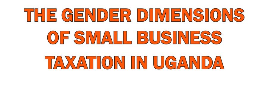 Study on Gender Dimensions in Small Business Taxation in Uganda