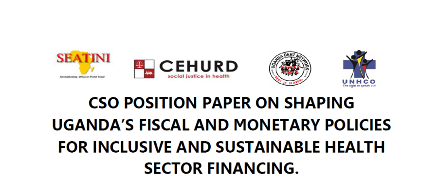 CSO POSITION PAPER ON SHAPING UGANDA’S FISCAL AND MONETARY POLICIES FOR INCLUSIVE AND SUSTAINABLE HEALTH SECTOR FINANCING