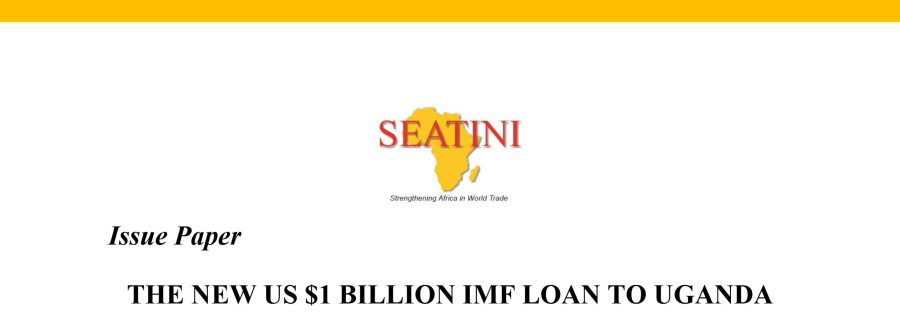 ISSUE PAPER ON THE NEW US $1 BILLION IMF LOAN TO UGANDA