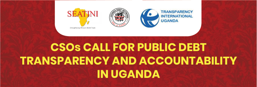 CSO PRESS STATEMENT ON THE NEED FOR PUBLIC DEBT TRANSPARENCY AND ACCOUNTABILITY IN UGANDA