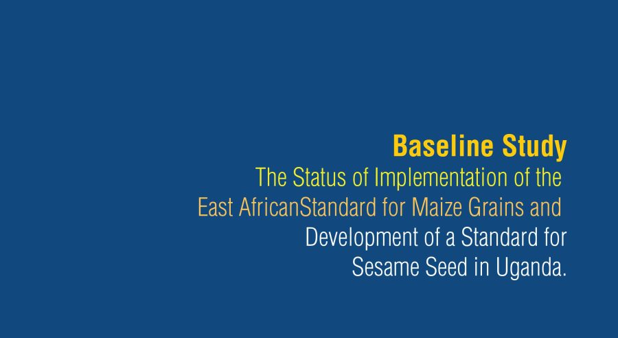 Baseline Study on the Status of the East African Standard for maize grains and Development of Standard for Sesame Seed in Uganda