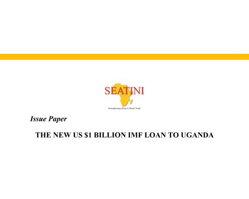 ISSUE PAPER ON THE NEW US $1 BILLION IMF LOAN TO UGANDA