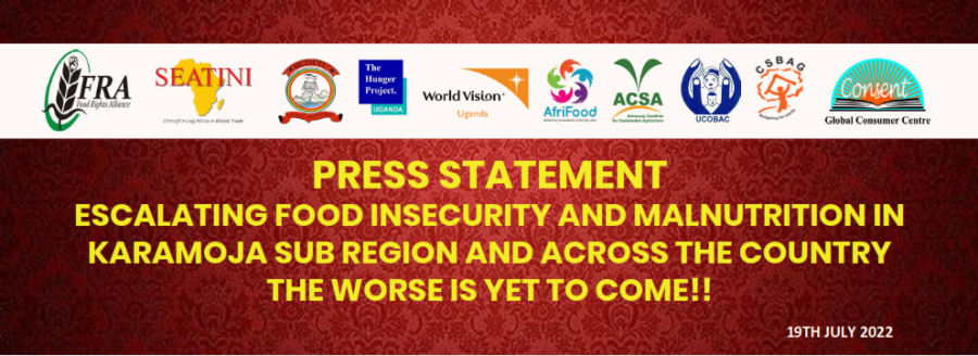 PRESS STATEMENT ON THE ESCALATING FOOD INSECURITY AND MALNUTRITION IN KARAMOJA SUB REGION AND ACROSS THE COUNTRY - THE WORSE IS YET TO COME!!