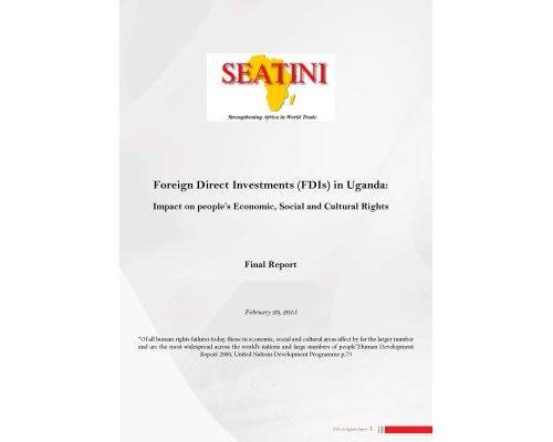 Foreign Direct Investments (FDIs) in Uganda: Impact on people’s Economic, Social and Cultural Rights